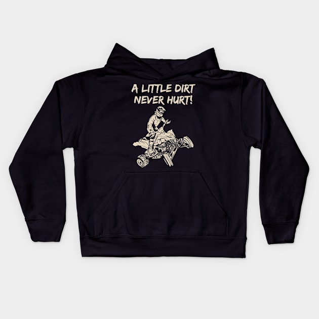 ATV Quad A Little Dirt Never Hurt Kids Hoodie by TeeShirt_Expressive